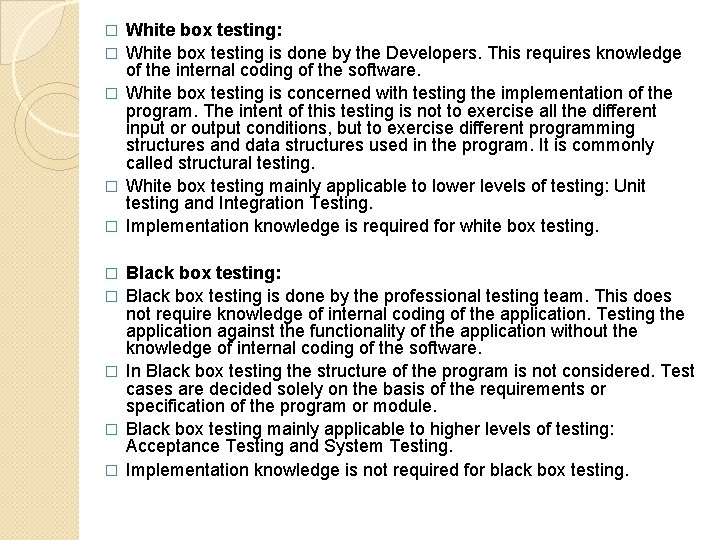 � � � � � White box testing: White box testing is done by