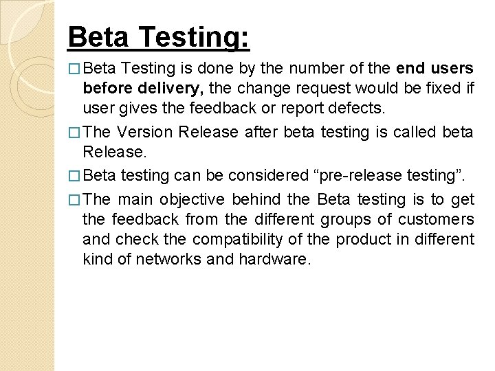 Beta Testing: � Beta Testing is done by the number of the end users