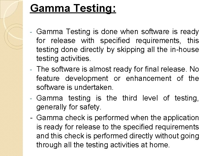 Gamma Testing: Gamma Testing is done when software is ready for release with specified
