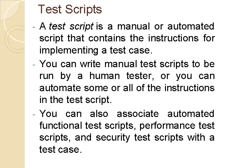 Test Scripts A test script is a manual or automated script that contains the