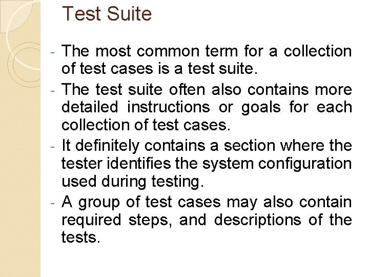 Test Suite The most common term for a collection of test cases is a