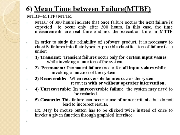 6) Mean Time between Failure(MTBF) MTBF=MTTF+MTTR. MTBF of 300 hours indicate that once failure