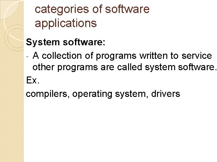 categories of software applications System software: - A collection of programs written to service