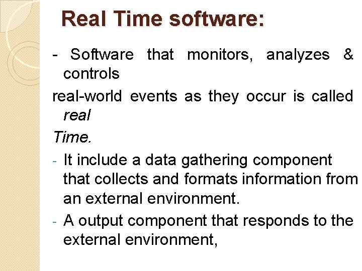 Real Time software: - Software that monitors, analyzes & controls real-world events as they