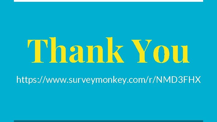 Thank You https: //www. surveymonkey. com/r/NMD 3 FHX 