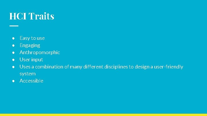 HCI Traits Easy to use Engaging Anthropomorphic User input Uses a combination of many