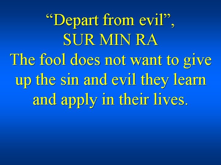 “Depart from evil”, SUR MIN RA The fool does not want to give up