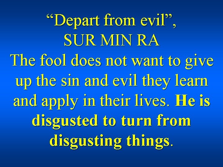 “Depart from evil”, SUR MIN RA The fool does not want to give up