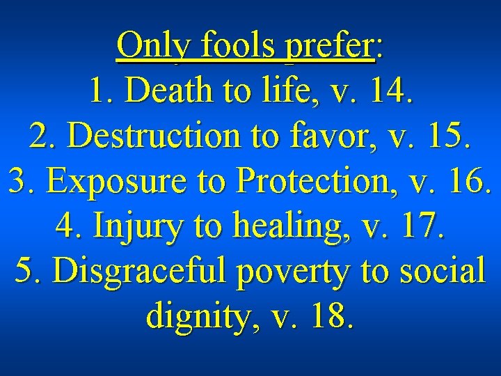 Only fools prefer: 1. Death to life, v. 14. 2. Destruction to favor, v.