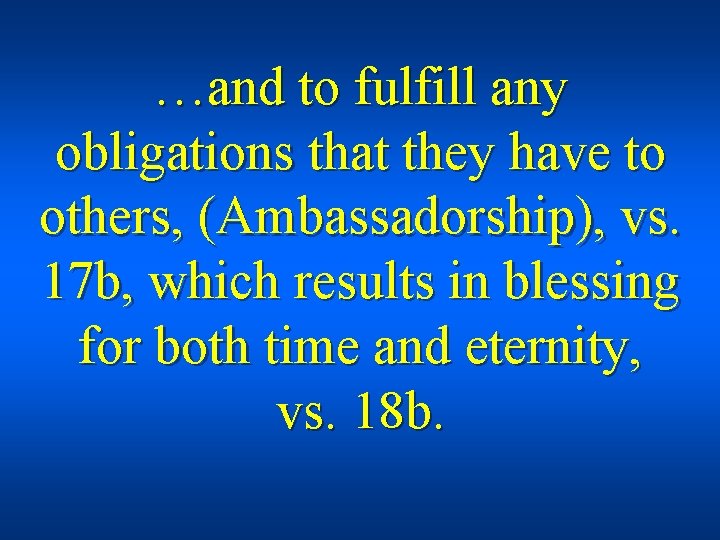 …and to fulfill any obligations that they have to others, (Ambassadorship), vs. 17 b,