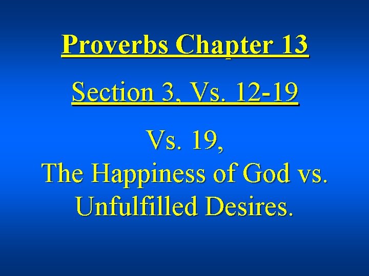 Proverbs Chapter 13 Section 3, Vs. 12 -19 Vs. 19, The Happiness of God