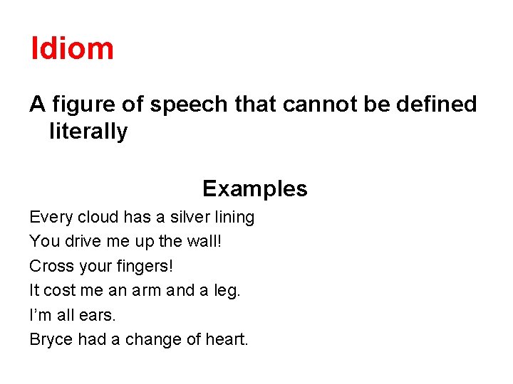 Idiom A figure of speech that cannot be defined literally Examples Every cloud has