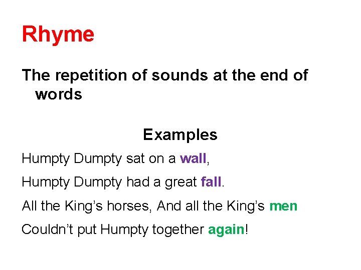 Rhyme The repetition of sounds at the end of words Examples Humpty Dumpty sat