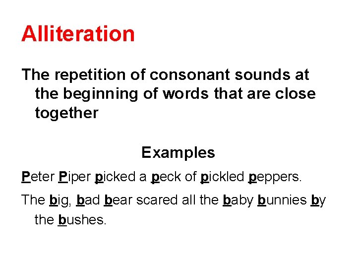 Alliteration The repetition of consonant sounds at the beginning of words that are close