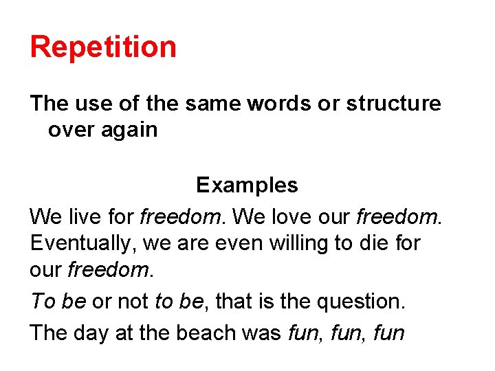 Repetition The use of the same words or structure over again Examples We live