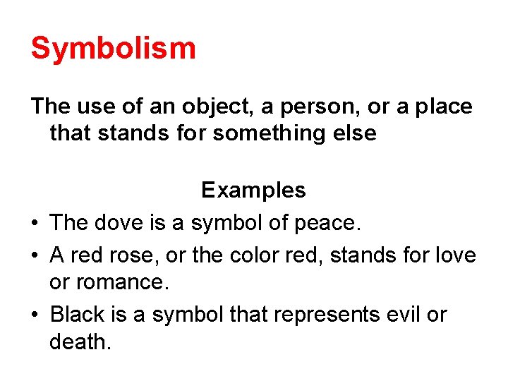 Symbolism The use of an object, a person, or a place that stands for