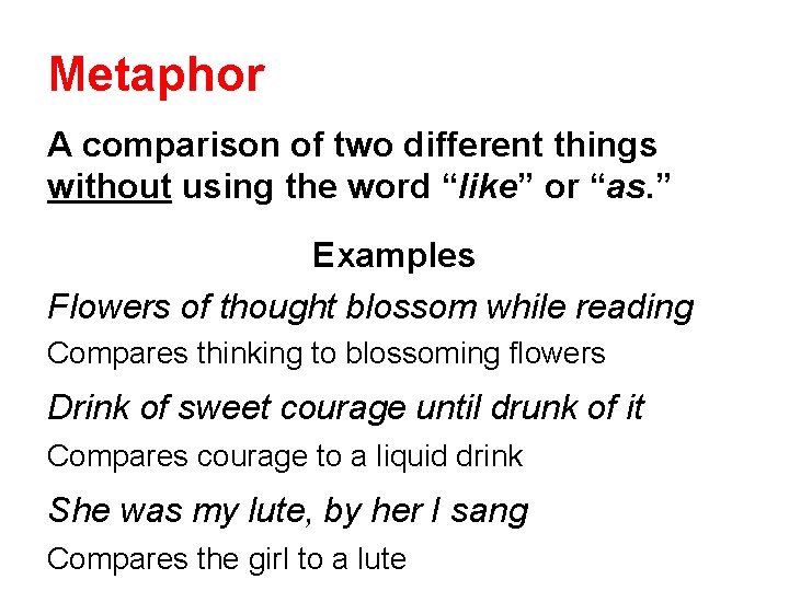 Metaphor A comparison of two different things without using the word “like” or “as.