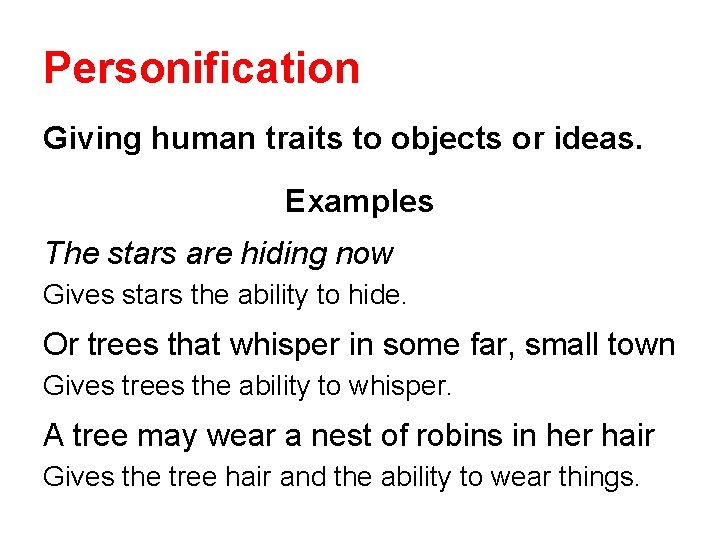 Personification Giving human traits to objects or ideas. Examples The stars are hiding now