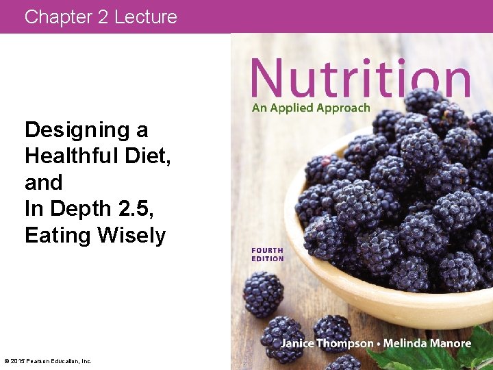 Chapter 2 Lecture Designing a Healthful Diet, and In Depth 2. 5, Eating Wisely