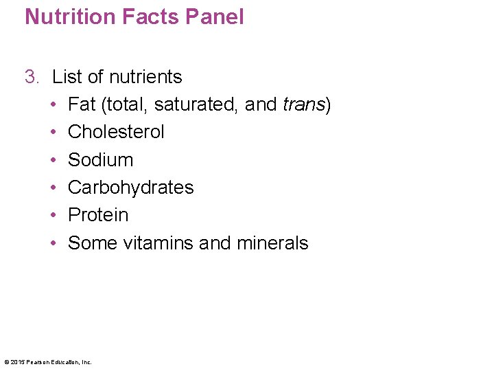 Nutrition Facts Panel 3. List of nutrients • Fat (total, saturated, and trans) •