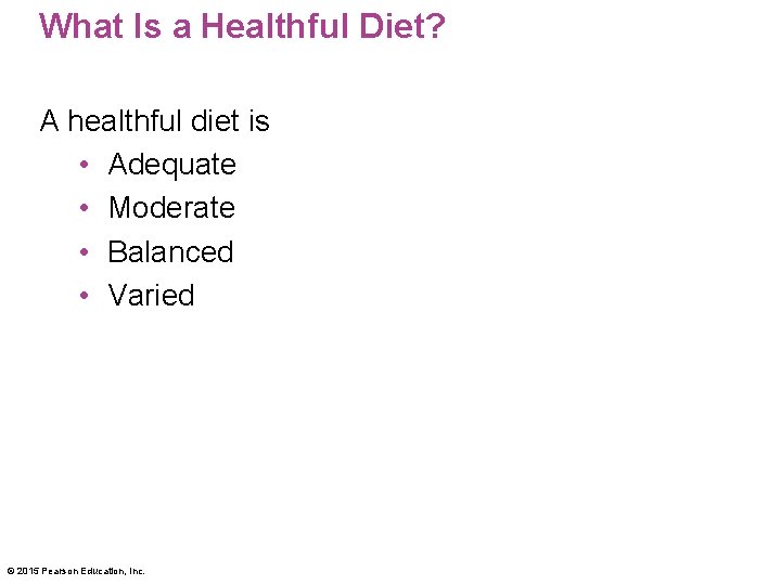 What Is a Healthful Diet? A healthful diet is • Adequate • Moderate •