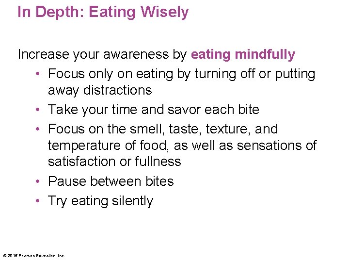 In Depth: Eating Wisely Increase your awareness by eating mindfully • Focus only on