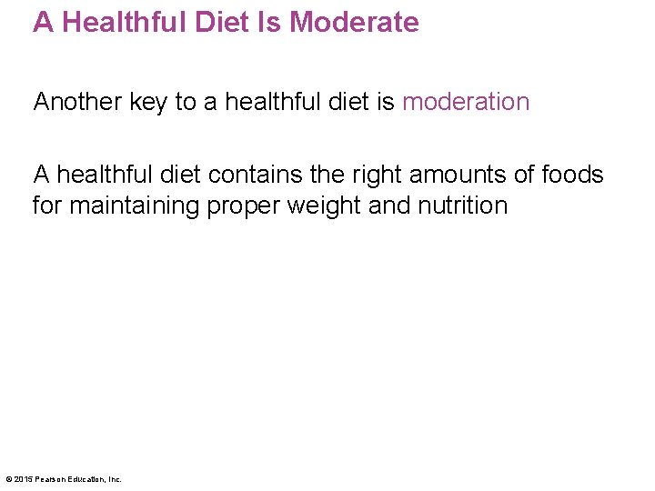 A Healthful Diet Is Moderate Another key to a healthful diet is moderation A