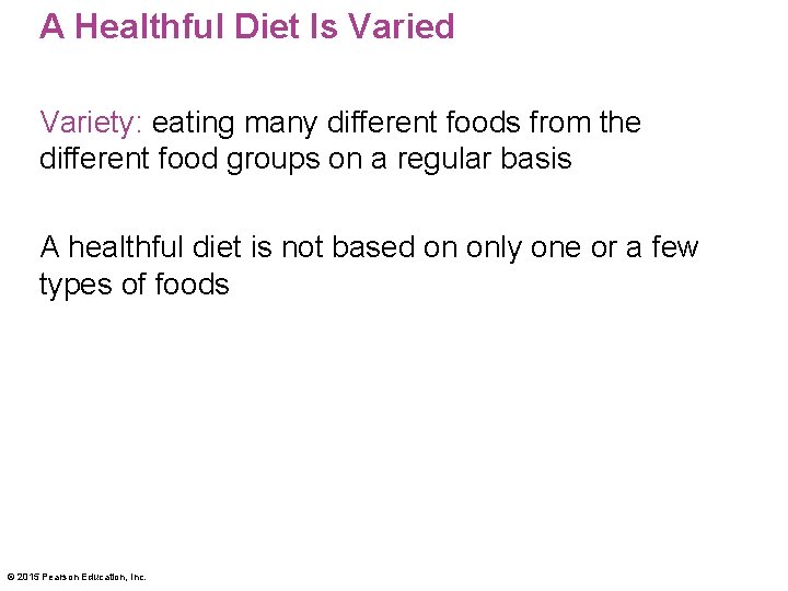 A Healthful Diet Is Varied Variety: eating many different foods from the different food A Healthful Diet Is Varied Variety: eating many different foods from the different food