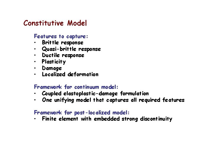 Constitutive Model Features to capture: • Brittle response • Quasi-brittle response • Ductile response