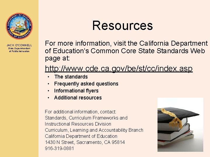 Resources JACK O’CONNELL State Superintendent of Public Instruction For more information, visit the California