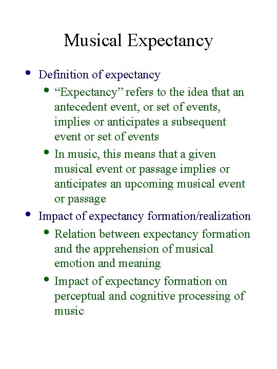 Musical Expectancy • • Definition of expectancy • “Expectancy” refers to the idea that