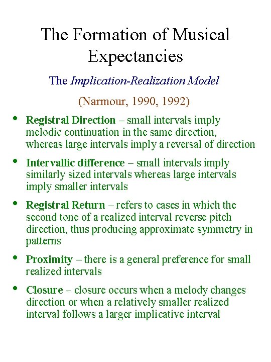 The Formation of Musical Expectancies The Implication-Realization Model (Narmour, 1990, 1992) • Registral Direction