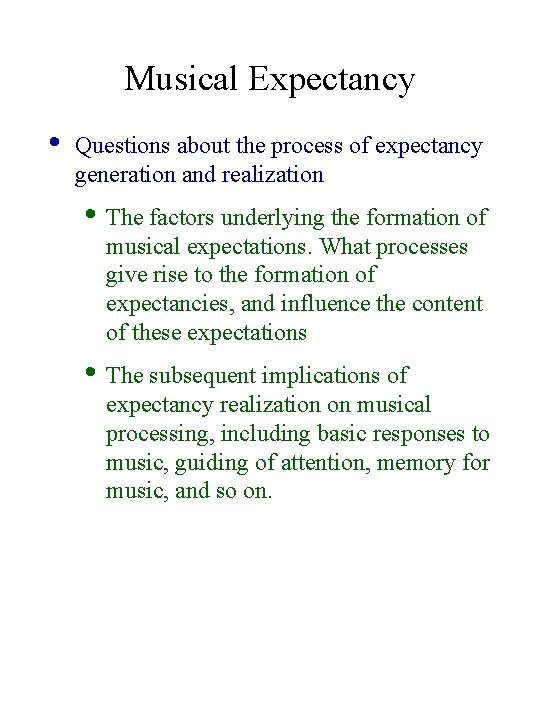 Musical Expectancy • Questions about the process of expectancy generation and realization • The