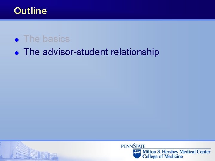 Outline l l The basics The advisor-student relationship 