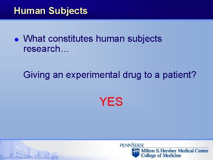 Human Subjects l What constitutes human subjects research… Giving an experimental drug to a