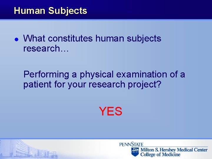 Human Subjects l What constitutes human subjects research… Performing a physical examination of a