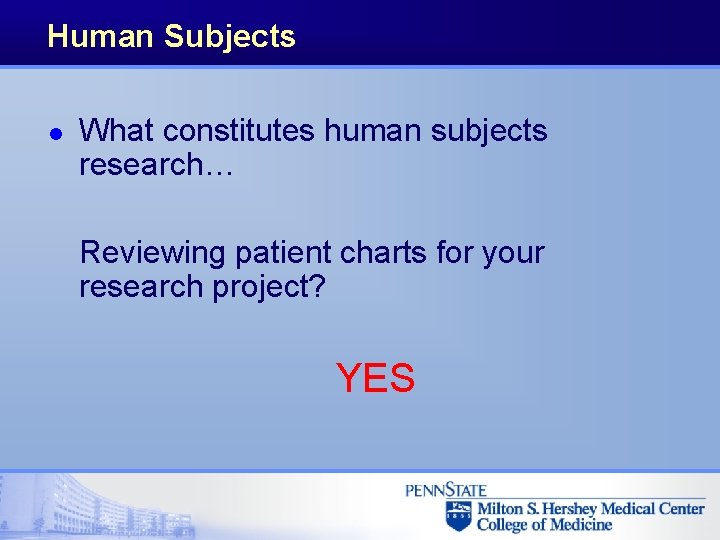 Human Subjects l What constitutes human subjects research… Reviewing patient charts for your research