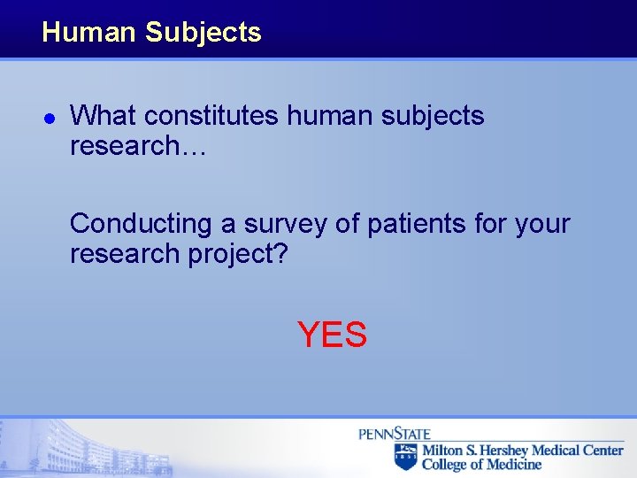 Human Subjects l What constitutes human subjects research… Conducting a survey of patients for