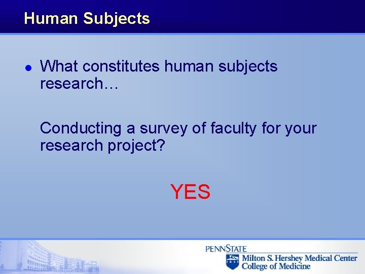 Human Subjects l What constitutes human subjects research… Conducting a survey of faculty for