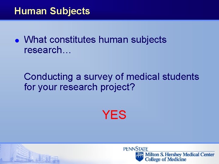 Human Subjects l What constitutes human subjects research… Conducting a survey of medical students