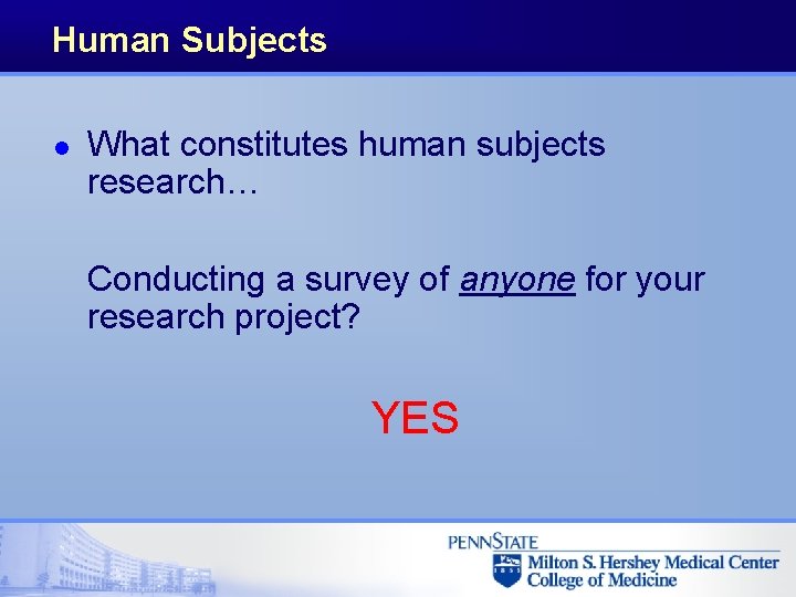 Human Subjects l What constitutes human subjects research… Conducting a survey of anyone for