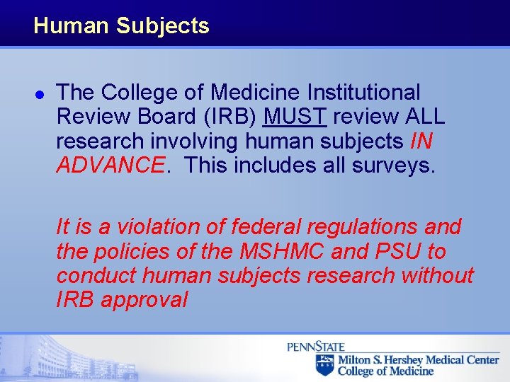 Human Subjects l The College of Medicine Institutional Review Board (IRB) MUST review ALL