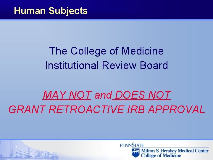 Human Subjects The College of Medicine Institutional Review Board MAY NOT and DOES NOT