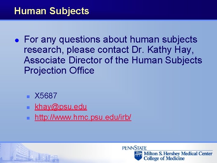 Human Subjects l For any questions about human subjects research, please contact Dr. Kathy