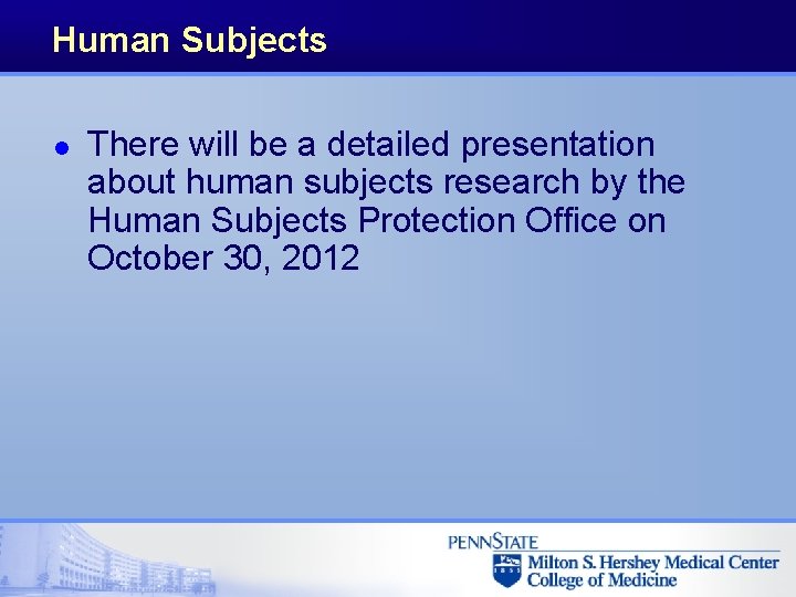 Human Subjects l There will be a detailed presentation about human subjects research by