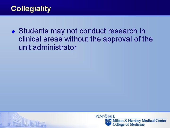 Collegiality l Students may not conduct research in clinical areas without the approval of