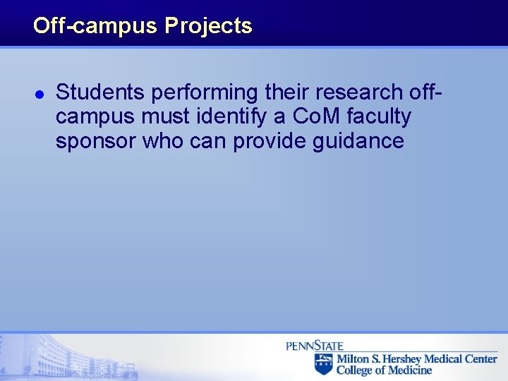 Off-campus Projects l Students performing their research offcampus must identify a Co. M faculty