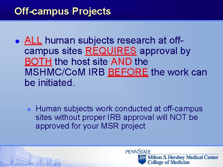 Off-campus Projects l ALL human subjects research at offcampus sites REQUIRES approval by BOTH