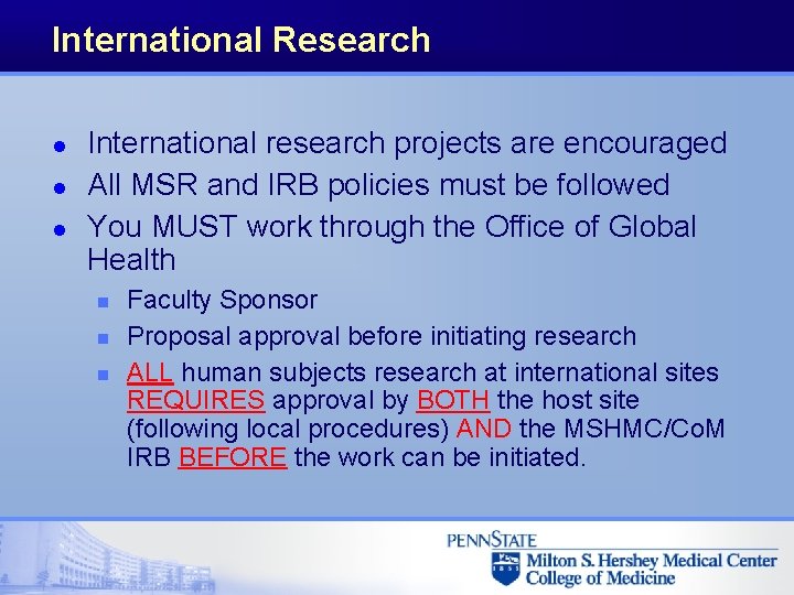 International Research l l l International research projects are encouraged All MSR and IRB