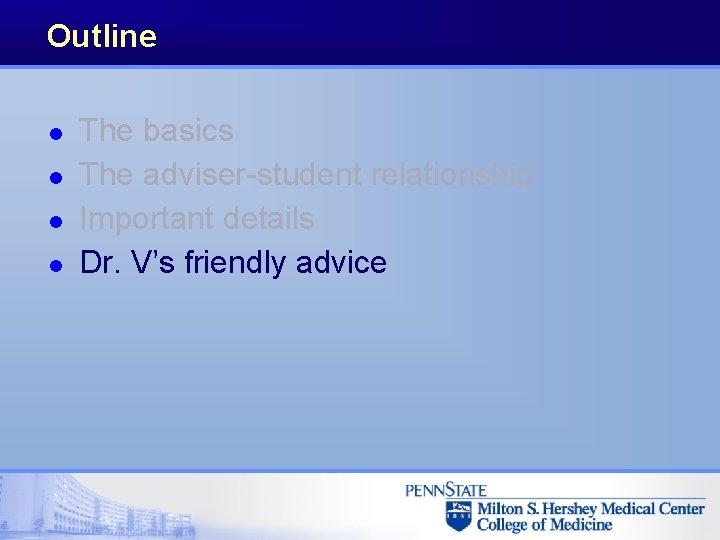 Outline l l The basics The adviser-student relationship Important details Dr. V’s friendly advice
